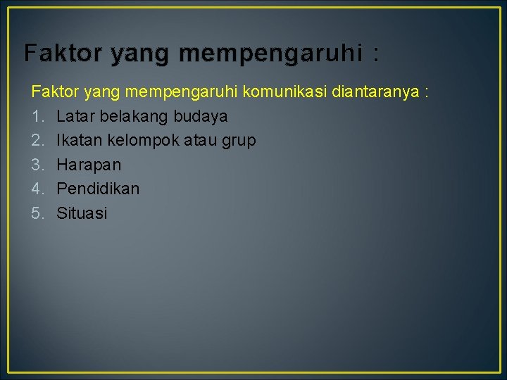 Faktor yang mempengaruhi : Faktor yang mempengaruhi komunikasi diantaranya : 1. Latar belakang budaya