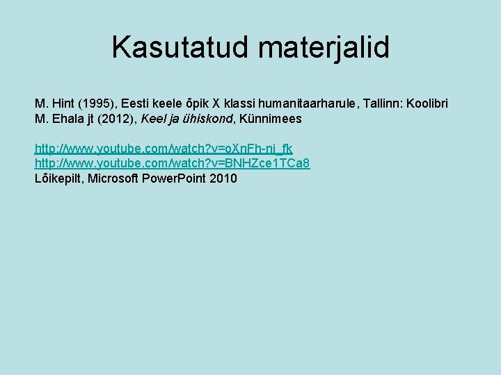 Kasutatud materjalid M. Hint (1995), Eesti keele õpik X klassi humanitaarharule, Tallinn: Koolibri M.