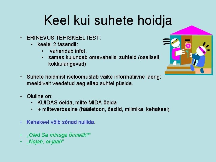 Keel kui suhete hoidja • ERINEVUS TEHISKEELTEST: • keelel 2 tasandit: • vahendab infot,