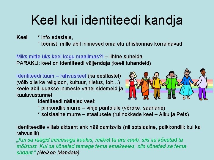 Keel kui identiteedi kandja Keel * info edastaja, * tööriist, mille abil inimesed oma