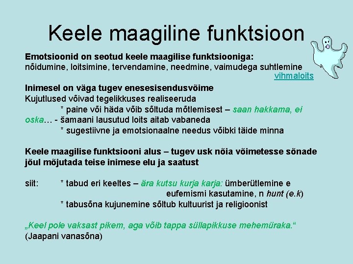 Keele maagiline funktsioon Emotsioonid on seotud keele maagilise funktsiooniga: nõidumine, loitsimine, tervendamine, needmine, vaimudega