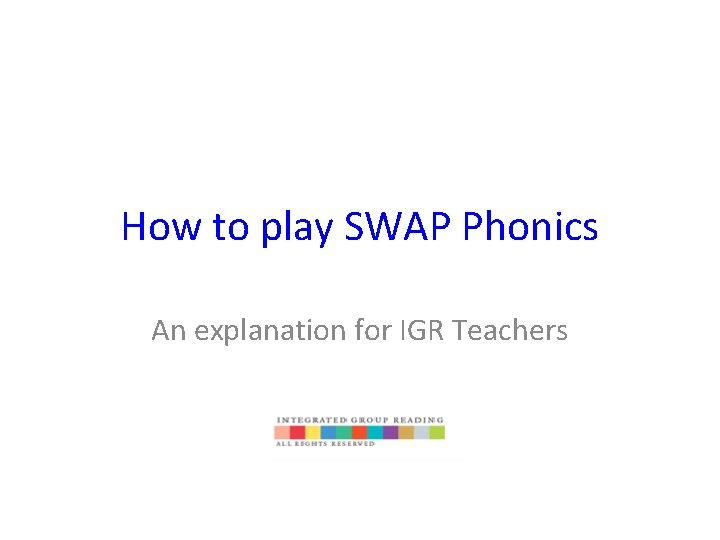 How to play SWAP Phonics An explanation for IGR Teachers 
