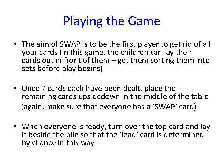 Playing the Game • The aim of SWAP is to be the first player