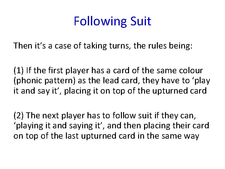 Following Suit Then it’s a case of taking turns, the rules being: (1) If