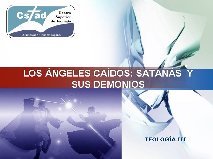 LOGO LOS ÁNGELES CAÍDOS: SATANÁS Y SUS DEMONIOS TEOLOGÍA III LOGO LOS ÁNGELES CAÍDOS: SATANÁS Y SUS DEMONIOS TEOLOGÍA III