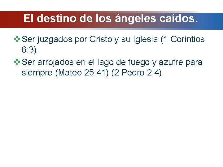 El destino de los ángeles caídos. v Ser juzgados por Cristo y su Iglesia