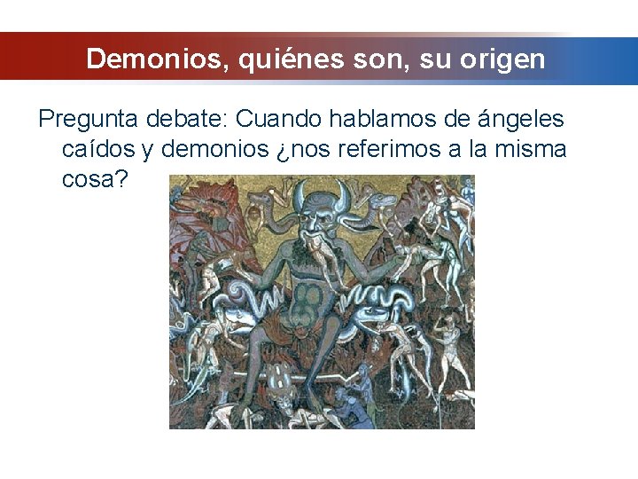 Demonios, quiénes son, su origen Pregunta debate: Cuando hablamos de ángeles caídos y demonios