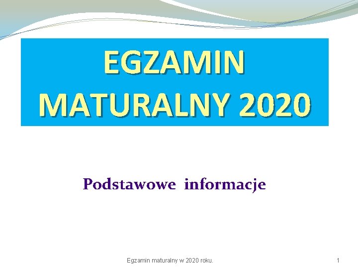 EGZAMIN MATURALNY 2020 Podstawowe informacje Egzamin maturalny w 2020 roku. 1 