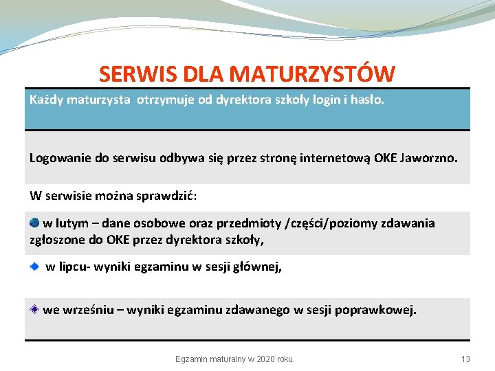 SERWIS DLA MATURZYSTÓW Każdy maturzysta otrzymuje od dyrektora szkoły login i hasło. Logowanie do