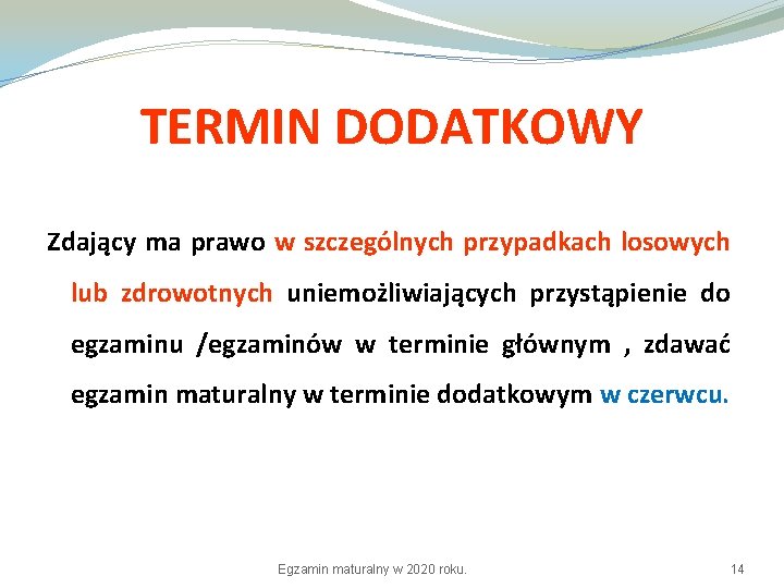 TERMIN DODATKOWY Zdający ma prawo w szczególnych przypadkach losowych lub zdrowotnych uniemożliwiających przystąpienie do