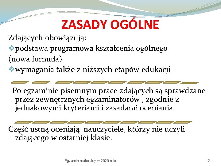 ZASADY OGÓLNE Zdających obowiązują: vpodstawa programowa kształcenia ogólnego (nowa formuła) vwymagania także z niższych