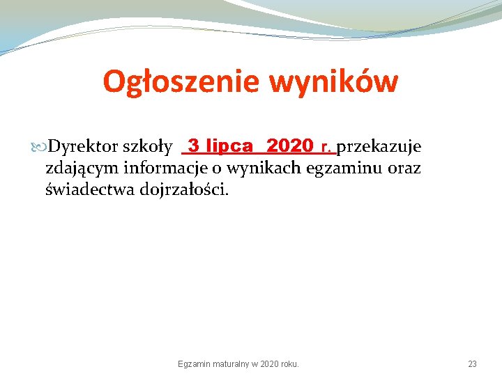 Ogłoszenie wyników Dyrektor szkoły 3 lipca 2020 r. przekazuje zdającym informacje o wynikach egzaminu