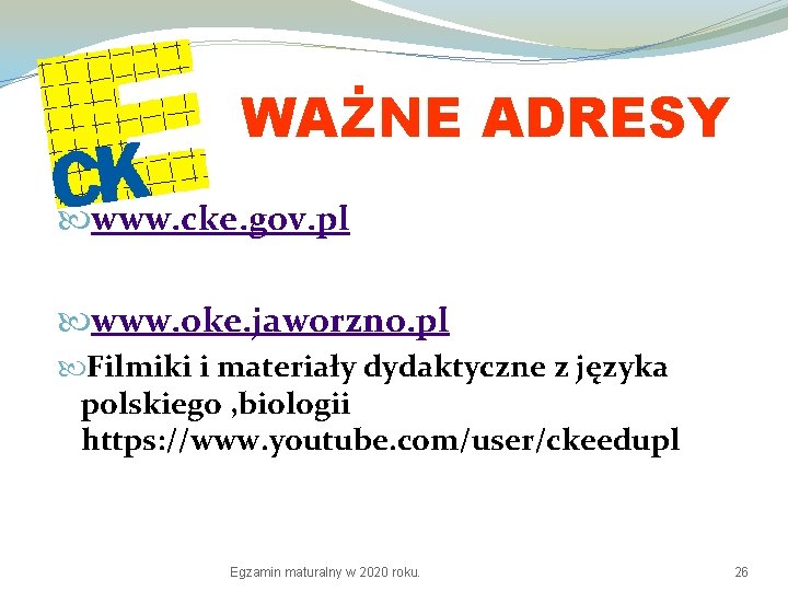 WAŻNE ADRESY www. cke. gov. pl www. oke. jaworzno. pl Filmiki i materiały dydaktyczne