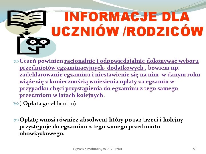 INFORMACJE DLA UCZNIÓW /RODZICÓW Uczeń powinien racjonalnie i odpowiedzialnie dokonywać wyboru przedmiotów egzaminacyjnych- dodatkowych