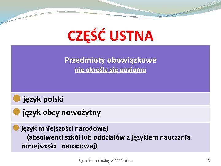 CZĘŚĆ USTNA Przedmioty obowiązkowe nie określa się poziomu język polski język obcy nowożytny język