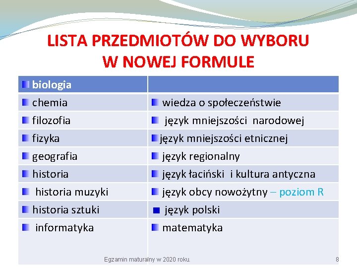 LISTA PRZEDMIOTÓW DO WYBORU W NOWEJ FORMULE biologia chemia filozofia fizyka geografia historia muzyki