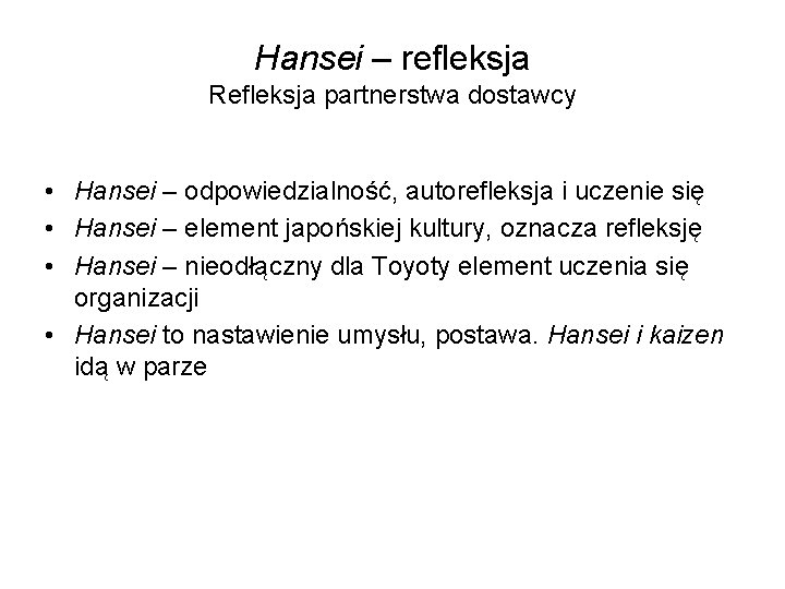 Hansei – refleksja Refleksja partnerstwa dostawcy • Hansei – odpowiedzialność, autorefleksja i uczenie się