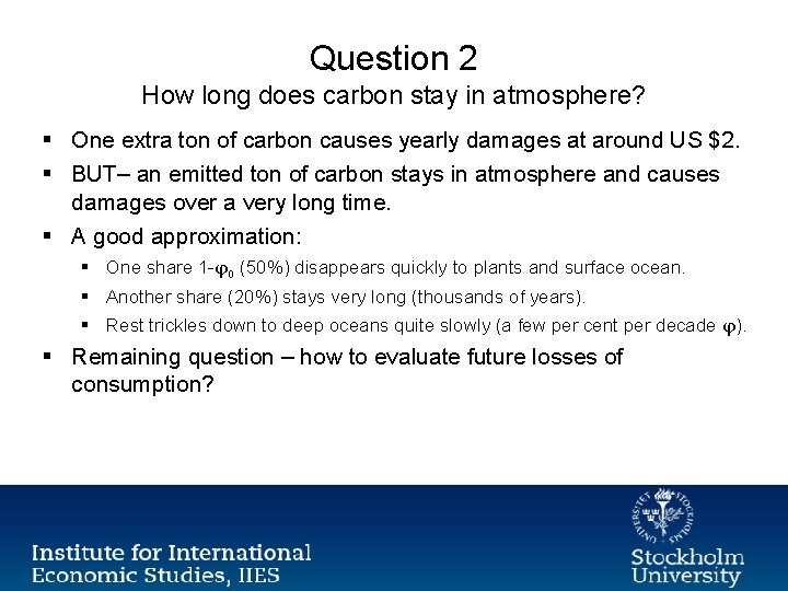 Question 2 How long does carbon stay in atmosphere? § One extra ton of