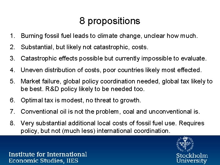 8 propositions 1. Burning fossil fuel leads to climate change, unclear how much. 2.