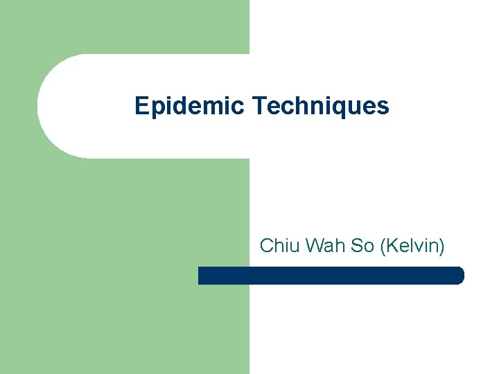 Epidemic Techniques Chiu Wah So (Kelvin) 