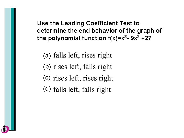 Use the Leading Coefficient Test to determine the end behavior of the graph of