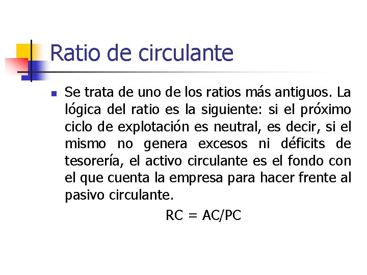 Ratio de circulante n Se trata de uno de los ratios más antiguos. La