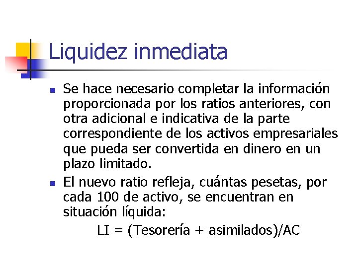 Liquidez inmediata n n Se hace necesario completar la información proporcionada por los ratios