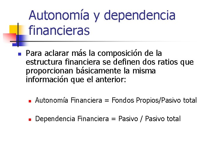 Autonomía y dependencia financieras n Para aclarar más la composición de la estructura financiera