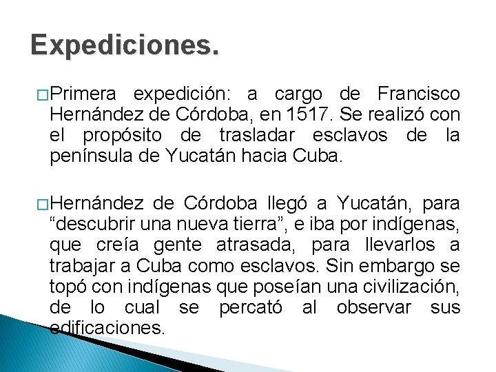 Expediciones. � Primera expedición: a cargo de Francisco Hernández de Córdoba, en 1517. Se