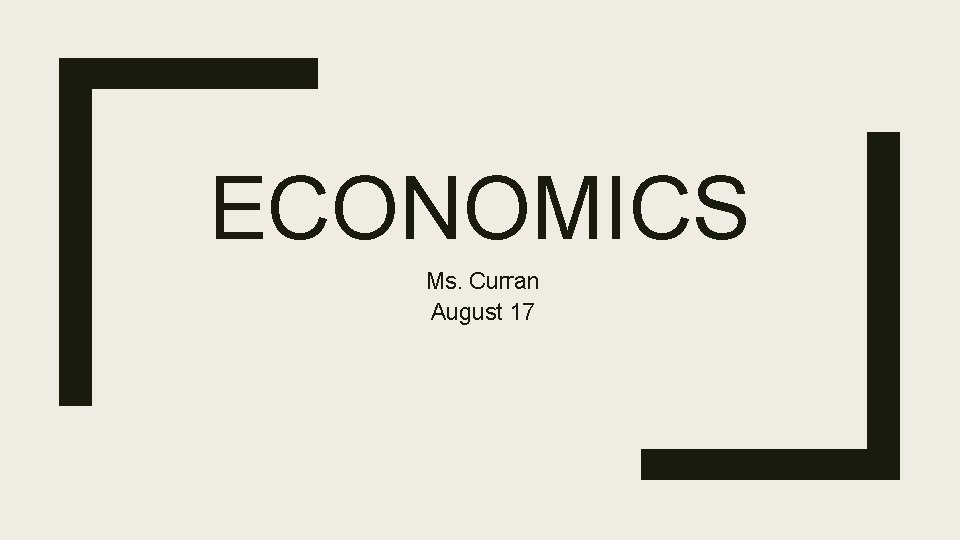 ECONOMICS Ms. Curran August 17 