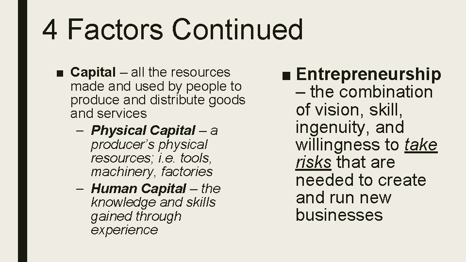 4 Factors Continued ■ Capital – all the resources made and used by people