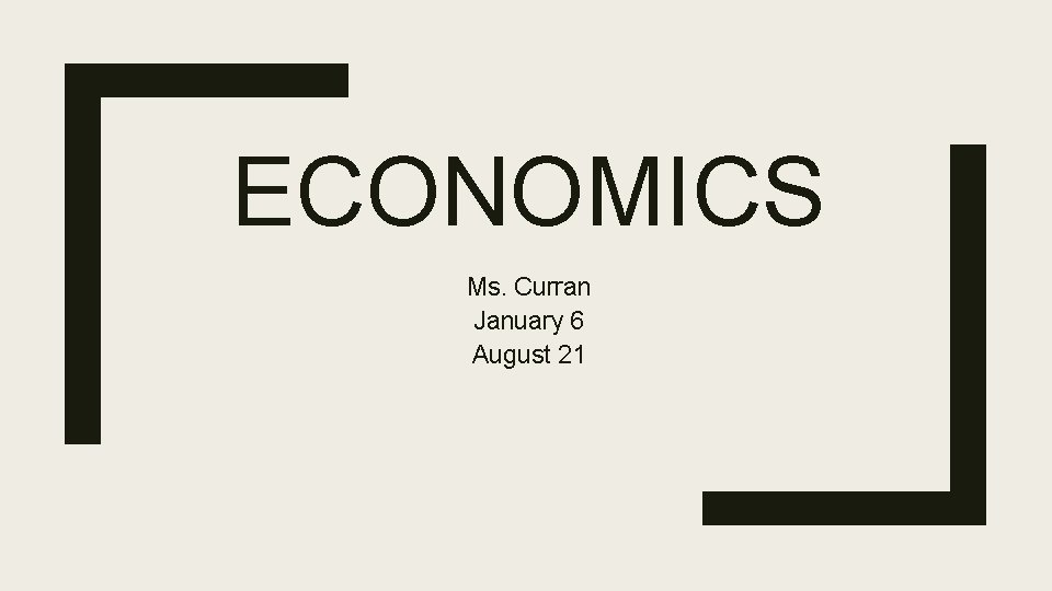 ECONOMICS Ms. Curran January 6 August 21 