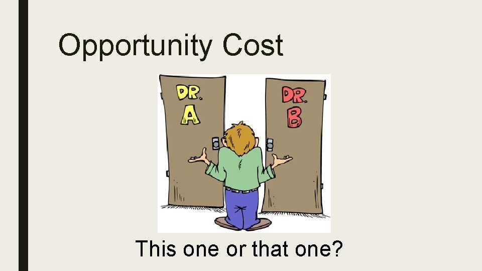 Opportunity Cost This one or that one? 