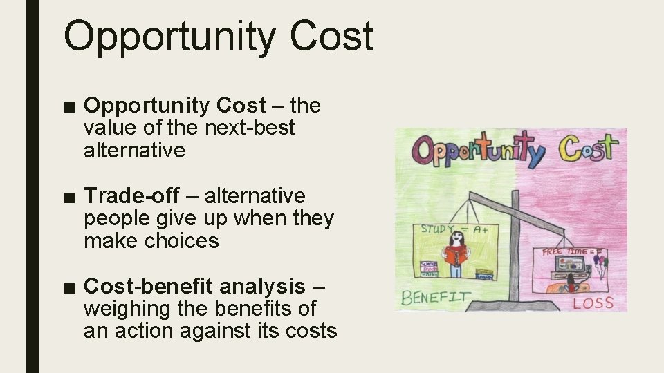 Opportunity Cost ■ Opportunity Cost – the value of the next-best alternative ■ Trade-off