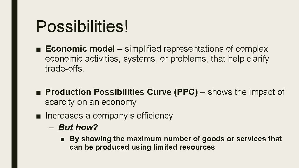 Possibilities! ■ Economic model – simplified representations of complex economic activities, systems, or problems,