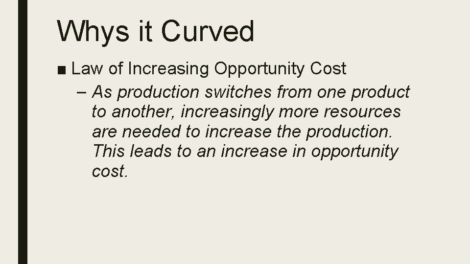 Whys it Curved ■ Law of Increasing Opportunity Cost – As production switches from