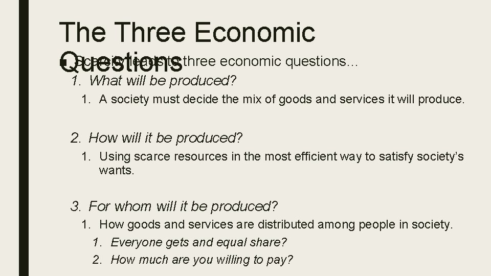 The Three Economic ■ Scarcity leads to three economic questions… Questions 1. What will