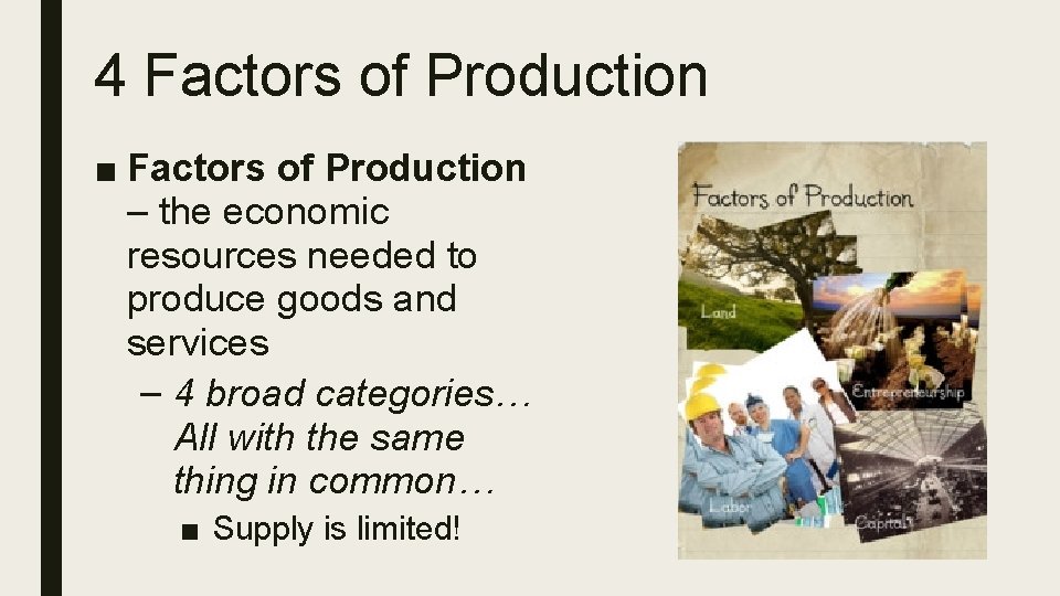 4 Factors of Production ■ Factors of Production – the economic resources needed to