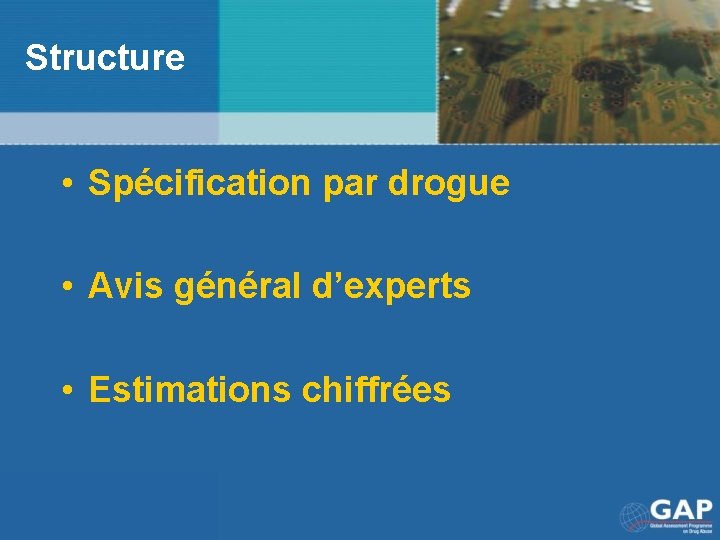 Structure • Spécification par drogue • Avis général d’experts • Estimations chiffrées 