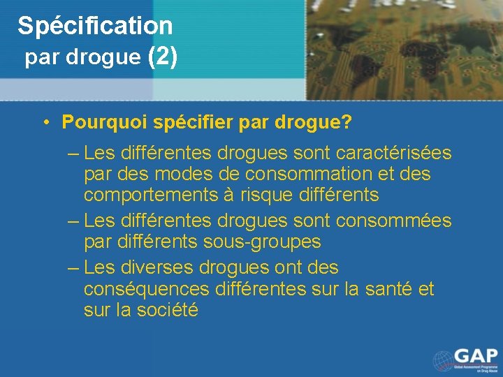 Spécification par drogue (2) • Pourquoi spécifier par drogue? – Les différentes drogues sont