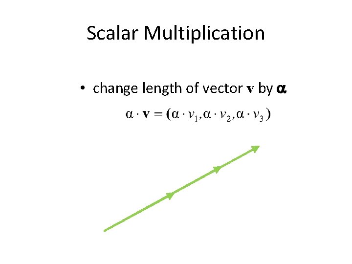 Scalar Multiplication • change length of vector v by 