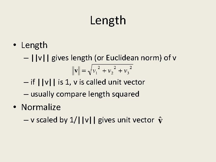 Length • Length – ||v|| gives length (or Euclidean norm) of v – if