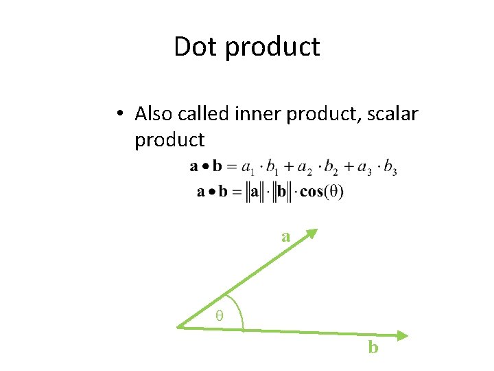 Dot product • Also called inner product, scalar product a b 