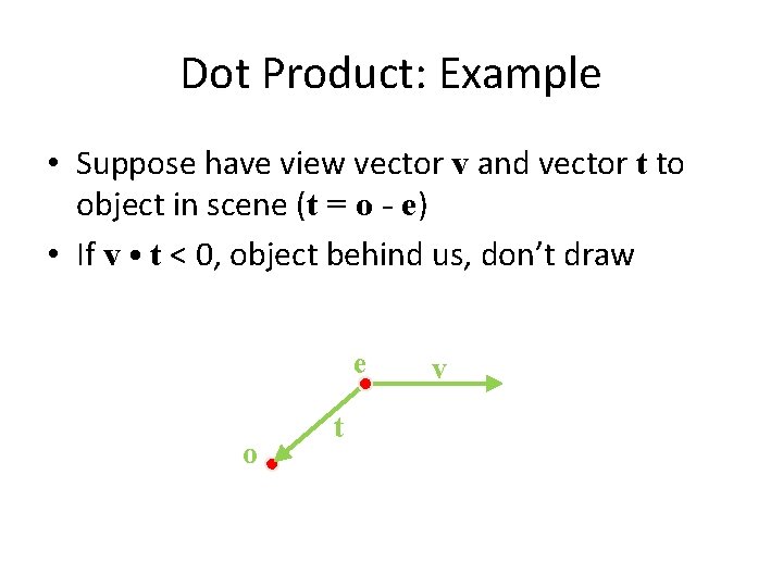 Dot Product: Example • Suppose have view vector v and vector t to object