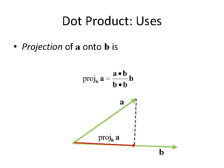 Dot Product: Uses • Projection of a onto b is a b 