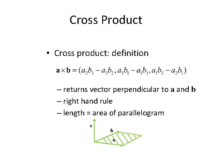 Cross Product • Cross product: definition – returns vector perpendicular to a and b