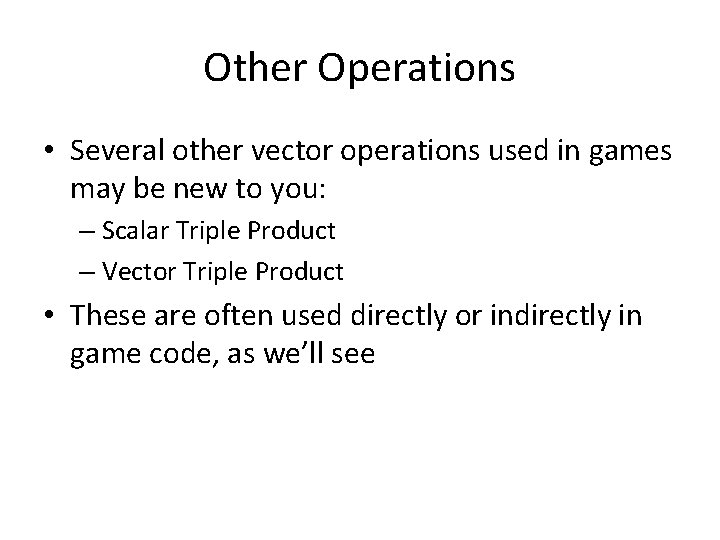 Other Operations • Several other vector operations used in games may be new to