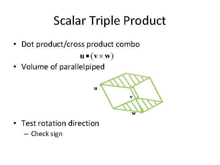Scalar Triple Product • Dot product/cross product combo • Volume of parallelpiped u v