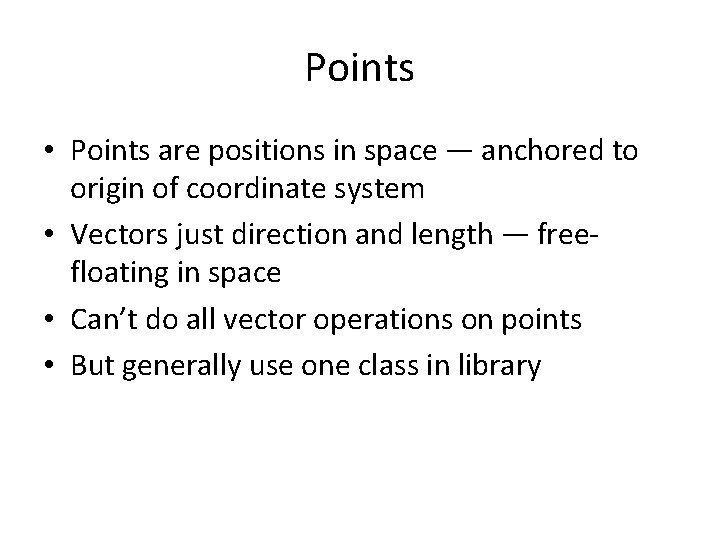 Points • Points are positions in space — anchored to origin of coordinate system