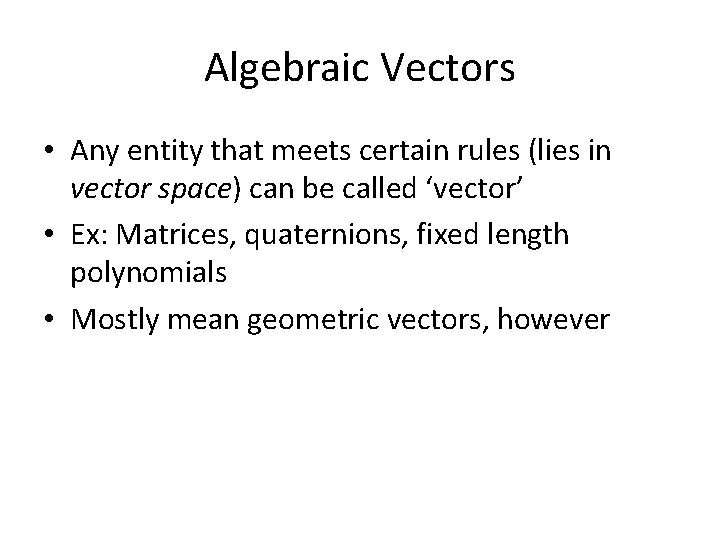 Algebraic Vectors • Any entity that meets certain rules (lies in vector space) can